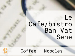 Le Cafe/bistro Ban Vat Sene