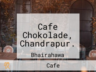 Cafe Chokolade, Chandrapur.