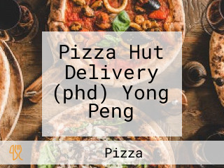 Pizza Hut Delivery (phd) Yong Peng