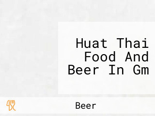 Huat Thai Food And Beer In Gm