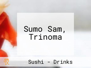 Sumo Sam, Trinoma