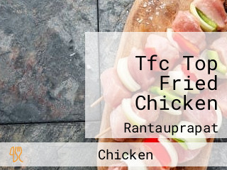 Tfc Top Fried Chicken