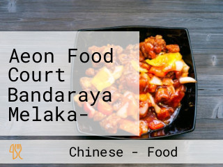 Aeon Food Court Bandaraya Melaka- Masakan Kantonis