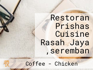 Restoran Prishas Cuisine Rasah Jaya ,seremban