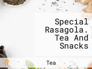 Special Rasagola. Tea And Snacks