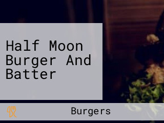 Half Moon Burger And Batter