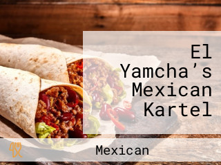 El Yamcha’s Mexican Kartel