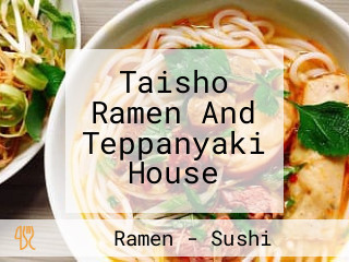 Taisho Ramen And Teppanyaki House