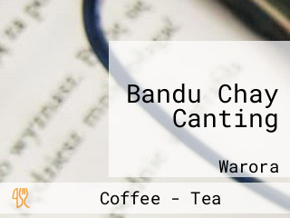 Bandu Chay Canting