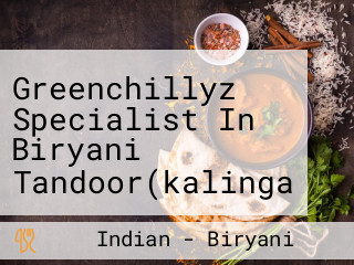 Greenchillyz Specialist In Biryani Tandoor(kalinga Hospital Square)