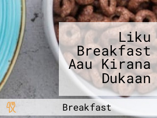 Liku Breakfast Aau Kirana Dukaan