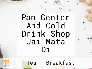 Pan Center And Cold Drink Shop Jai Mata Di