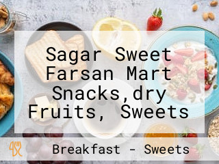 Sagar Sweet Farsan Mart Snacks,dry Fruits, Sweets Tea,juice,fruit Parlour