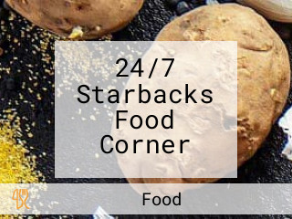 24/7 Starbacks Food Corner