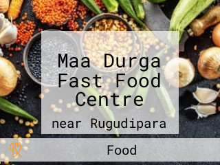 Maa Durga Fast Food Centre