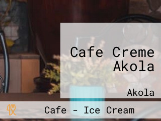 Cafe Creme Akola