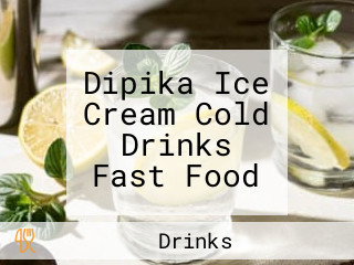 Dipika Ice Cream Cold Drinks Fast Food