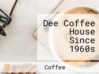 Dee Coffee House Since 1960s