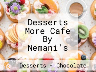 Desserts More Cafe By Nemani's