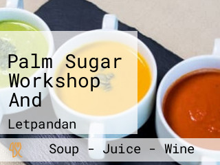 Palm Sugar Workshop And