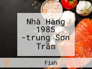 Nhà Hàng 1985 -trung Sơn Trầm