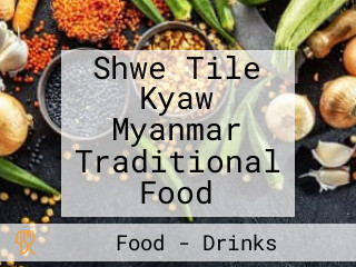 Shwe Tile Kyaw Myanmar Traditional Food