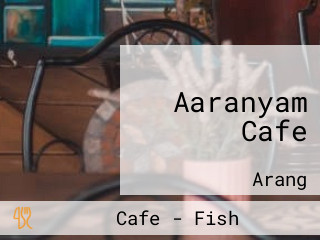 Aaranyam Cafe