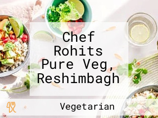 Chef Rohits Pure Veg, Reshimbagh