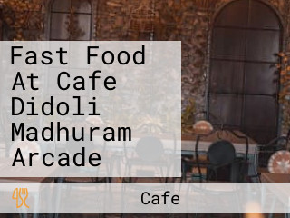 Fast Food At Cafe Didoli Madhuram Arcade