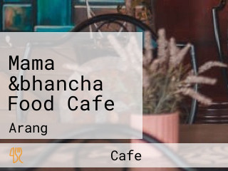 Mama &bhancha Food Cafe