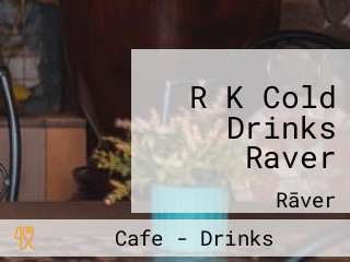 R K Cold Drinks Raver