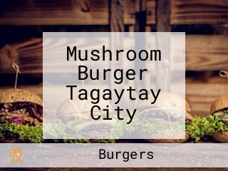 Mushroom Burger Tagaytay City