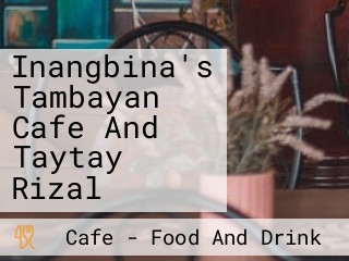 Inangbina's Tambayan Cafe And Taytay Rizal