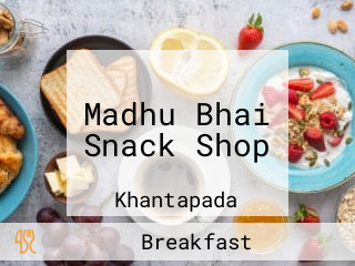 Madhu Bhai Snack Shop