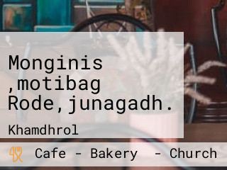 Monginis ,motibag Rode,junagadh.