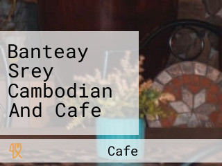 Banteay Srey Cambodian And Cafe