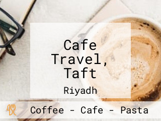 Cafe Travel, Taft