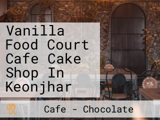 Vanilla Food Court Cafe Cake Shop In Keonjhar