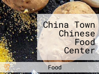 China Town Chinese Food Center ચાઇના ટાઉન ચાઇનીઝ સેન્ટર