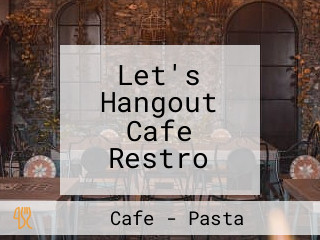 Let's Hangout Cafe Restro