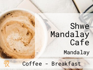 Shwe Mandalay Cafe