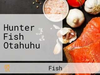 Hunter Fish Otahuhu