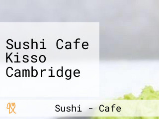 Sushi Cafe Kisso Cambridge