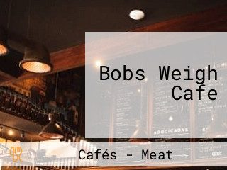 Bobs Weigh Cafe