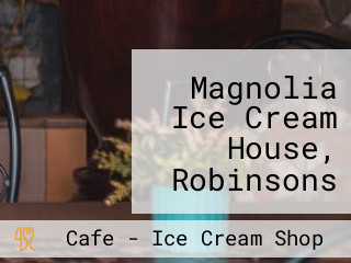 Magnolia Ice Cream House, Robinsons Place, Las Pinas