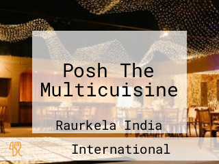 Posh The Multicuisine