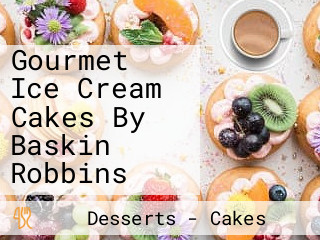 Gourmet Ice Cream Cakes By Baskin Robbins