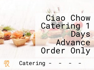  Ciao Chow Catering 1 Days Advance Order Only