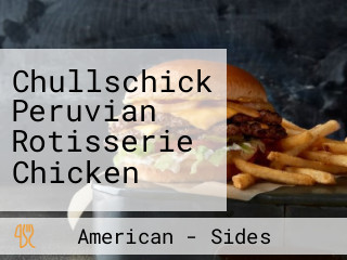 Chullschick Peruvian Rotisserie Chicken