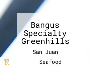 Bangus Specialty Greenhills